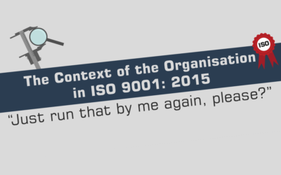 The Context of The Organisation in ISO 9001: 2015 – “Just run that by me again, please?”