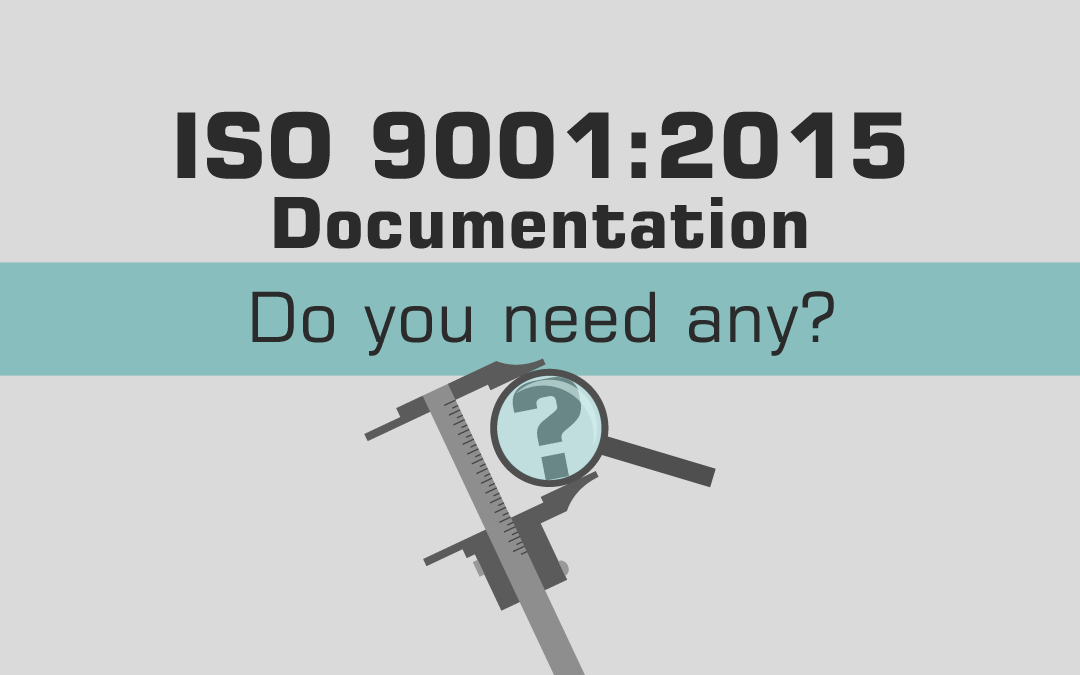 ISO 9001:2015 Documentation – Do You Need Any?