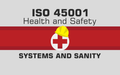 ISO 45001 Health and Safety. Systems and Sanity