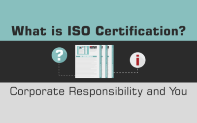 What is ISO Certification? Corporate Responsibility and You