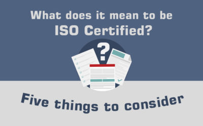 What Does It Mean To Be ISO Certified? Five Things to Consider