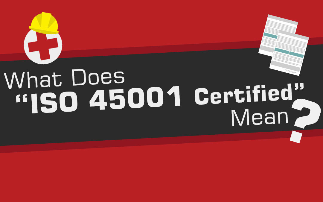 What Does “ISO 45001 Certified” Mean?