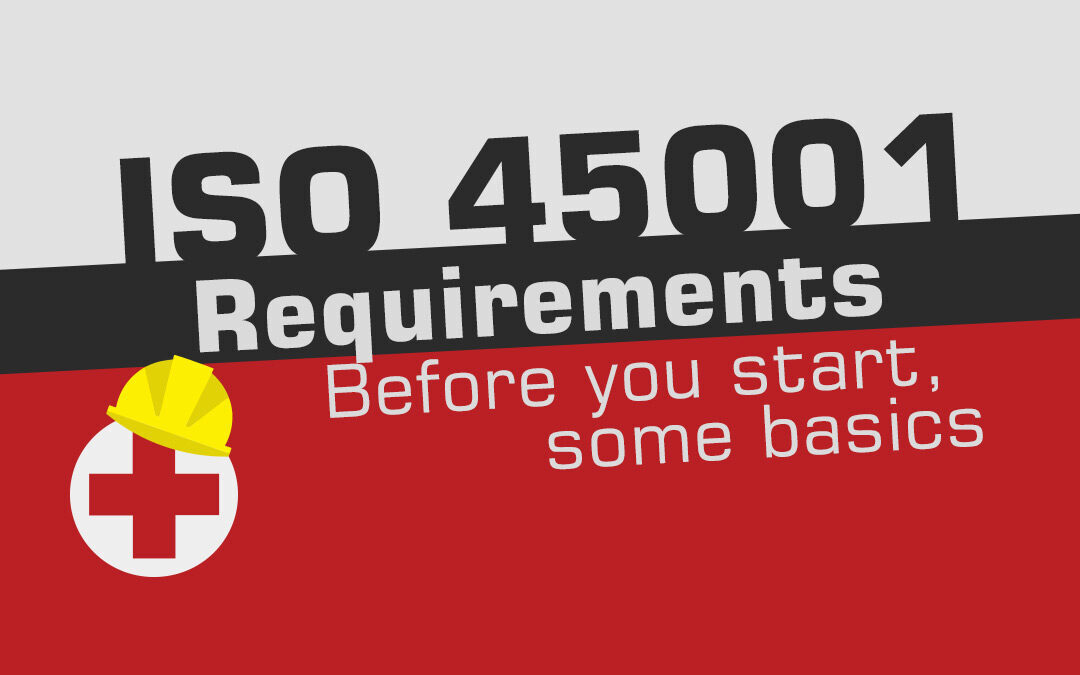 ISO 45001 Requirements. Before You Start, Some Basics…